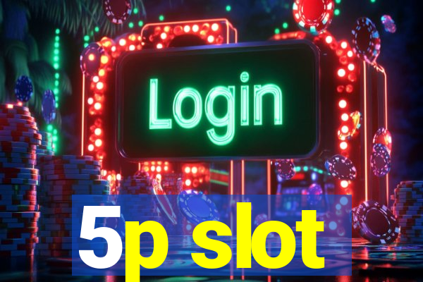 5p slot