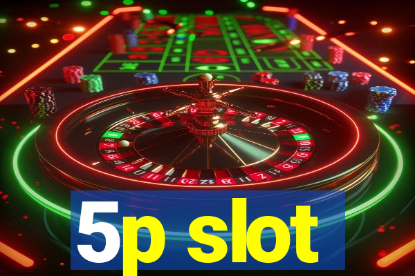 5p slot