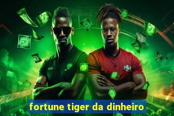 fortune tiger da dinheiro