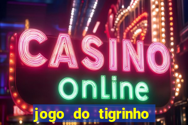 jogo do tigrinho com bonus de cadastro