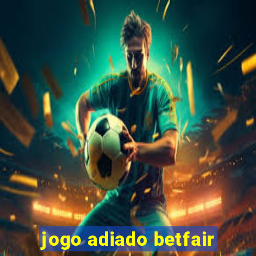 jogo adiado betfair