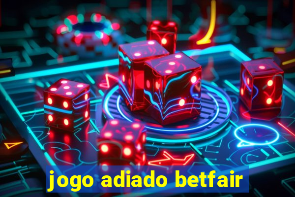 jogo adiado betfair