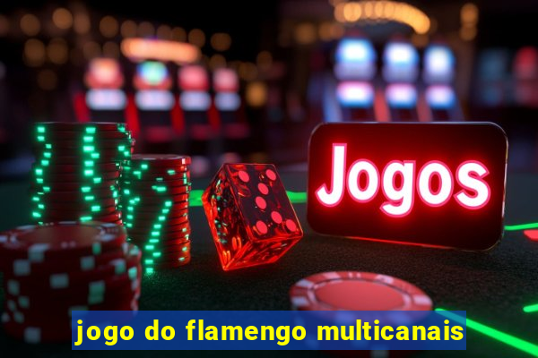 jogo do flamengo multicanais