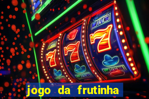 jogo da frutinha que ganha dinheiro