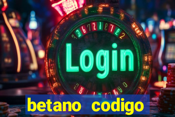 betano codigo promocional casino