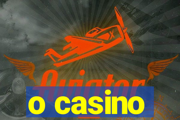 o casino