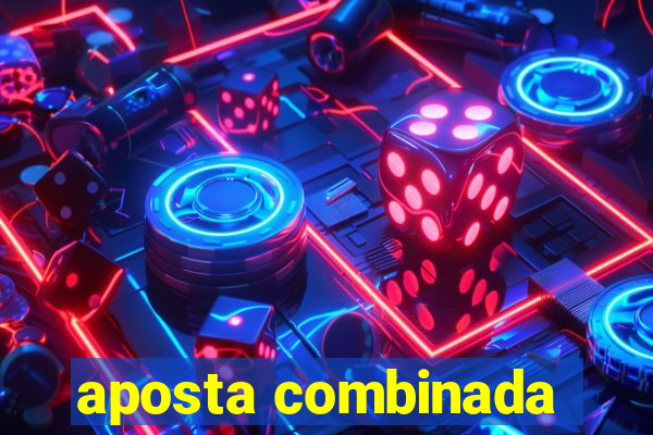 aposta combinada