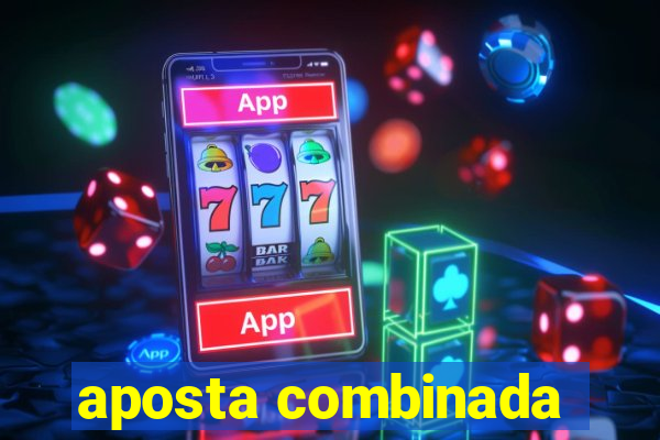 aposta combinada