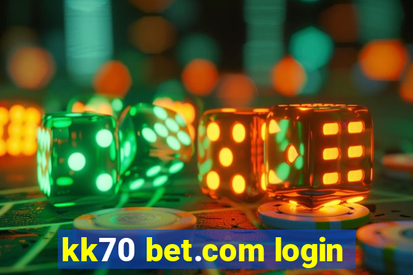 kk70 bet.com login