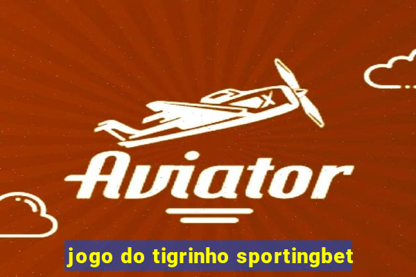 jogo do tigrinho sportingbet