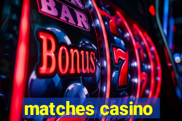 matches casino