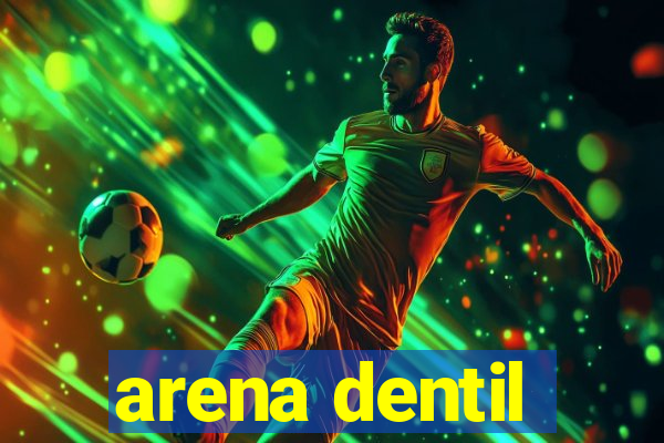 arena dentil