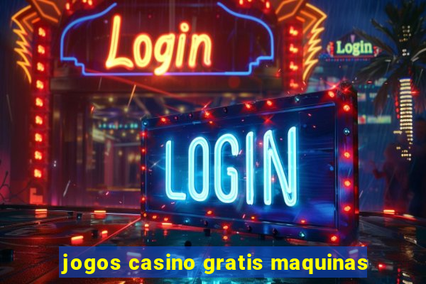 jogos casino gratis maquinas