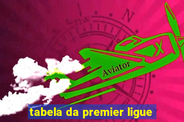 tabela da premier ligue