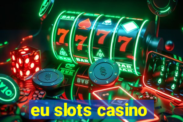 eu slots casino