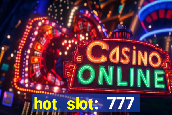 hot slot: 777 crown betano