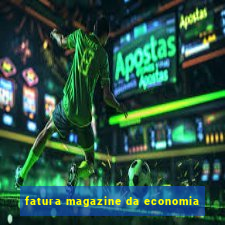 fatura magazine da economia