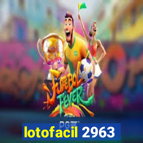 lotofacil 2963