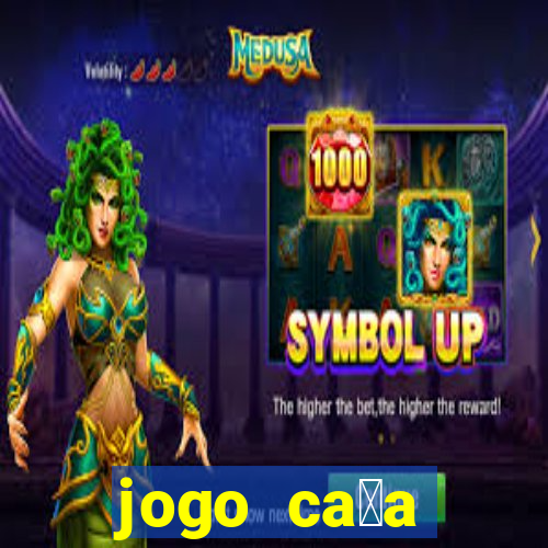 jogo ca莽a n铆queis que paga dinheiro real