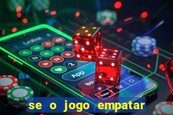 se o jogo empatar hoje quem ganha