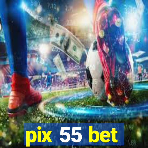 pix 55 bet