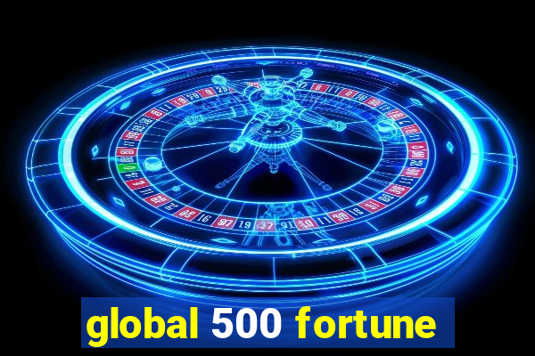 global 500 fortune