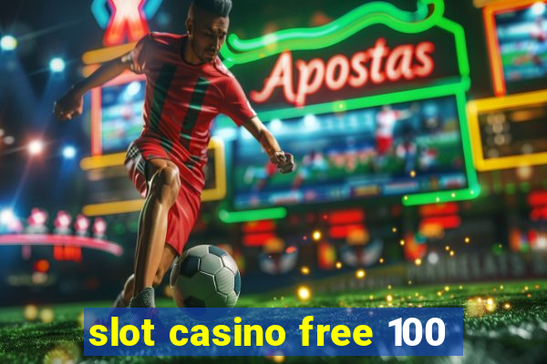 slot casino free 100