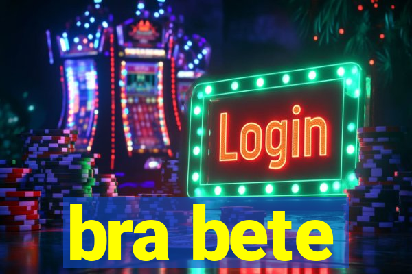 bra bete