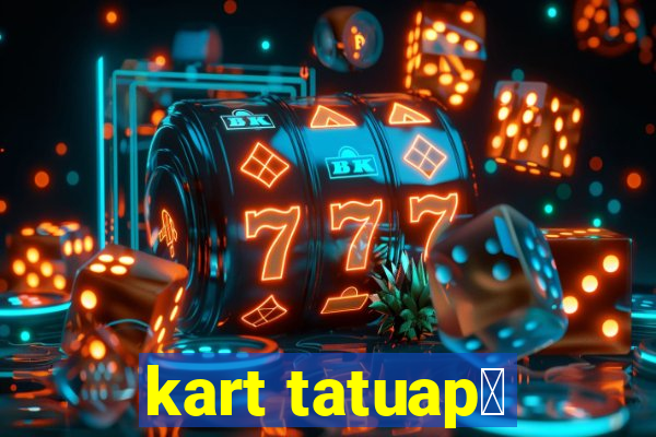 kart tatuap茅