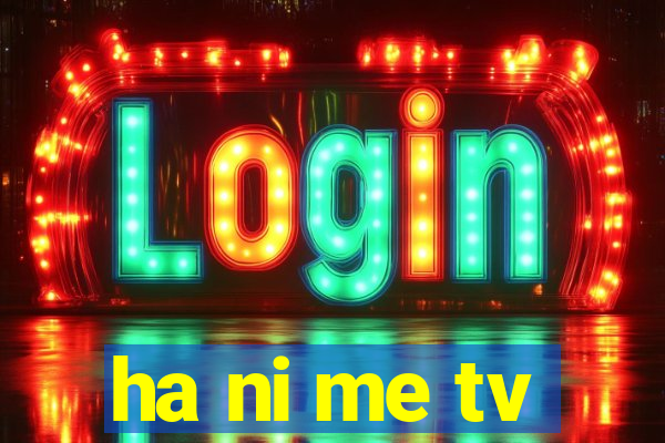 ha ni me tv