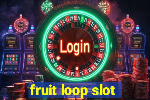 fruit loop slot