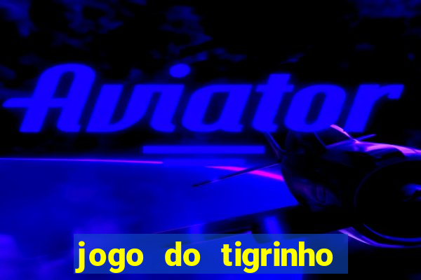 jogo do tigrinho que paga na hora