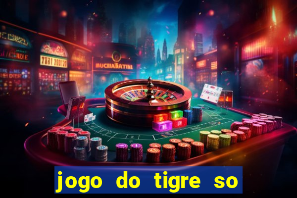 jogo do tigre so para brincar