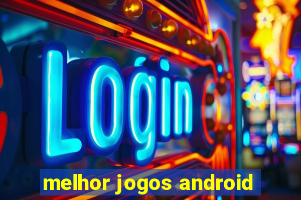 melhor jogos android