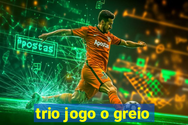 trio jogo o greio