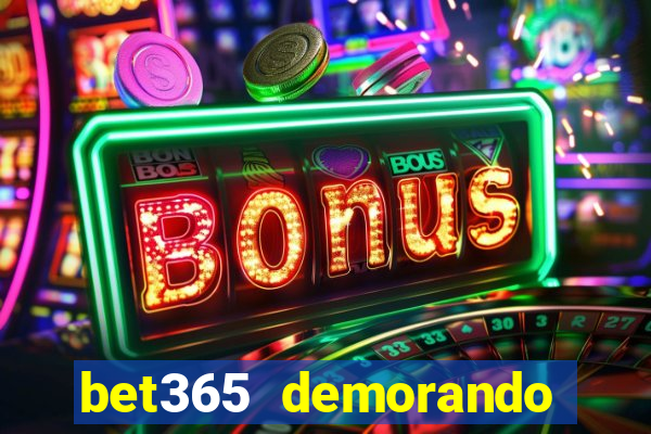 bet365 demorando para pagar