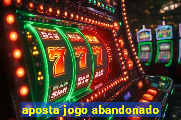 aposta jogo abandonado