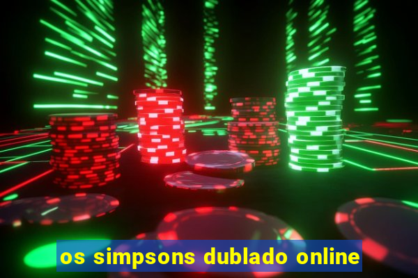 os simpsons dublado online