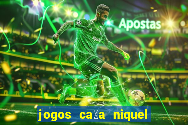 jogos ca莽a niquel que paga dinheiro real