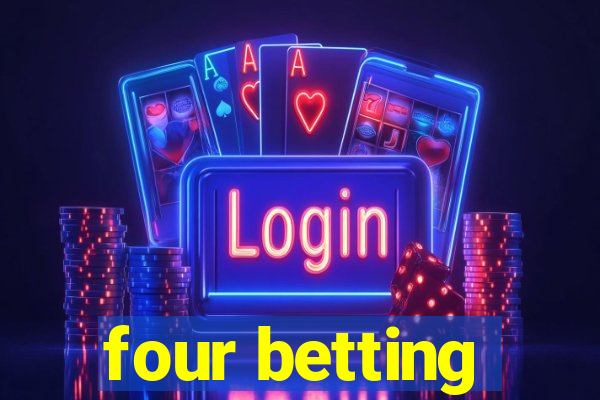 four betting