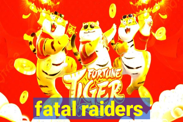 fatal raiders