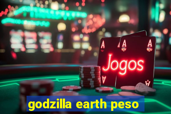 godzilla earth peso