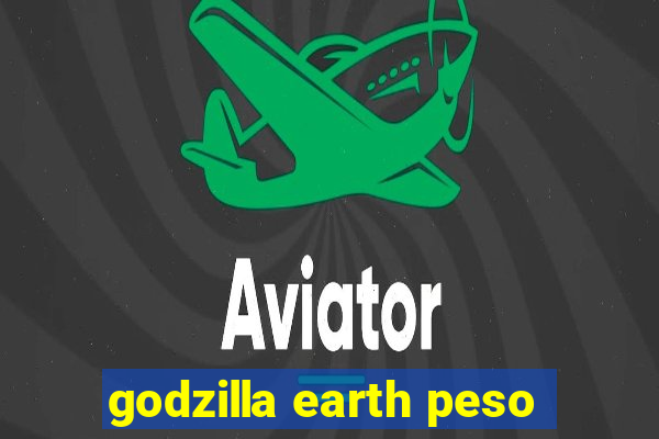 godzilla earth peso