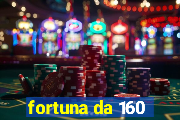 fortuna da 160