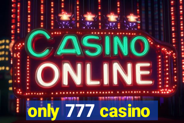 only 777 casino