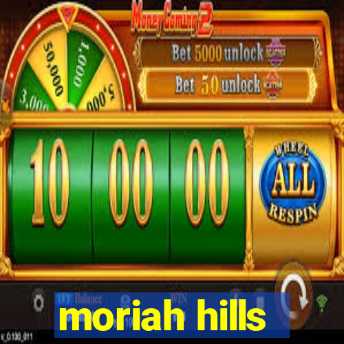 moriah hills