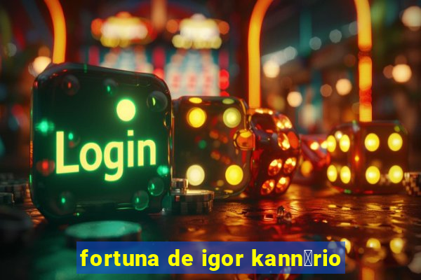 fortuna de igor kann谩rio