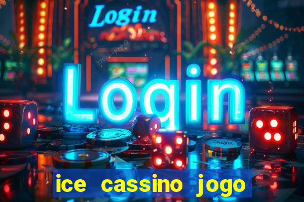 ice cassino jogo de aposta