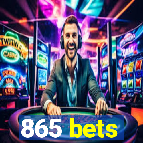 865 bets