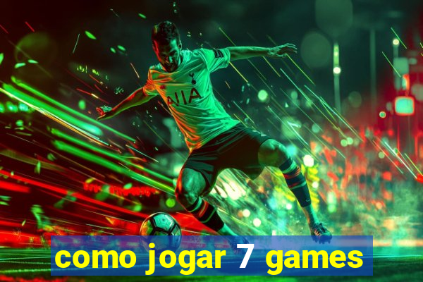 como jogar 7 games